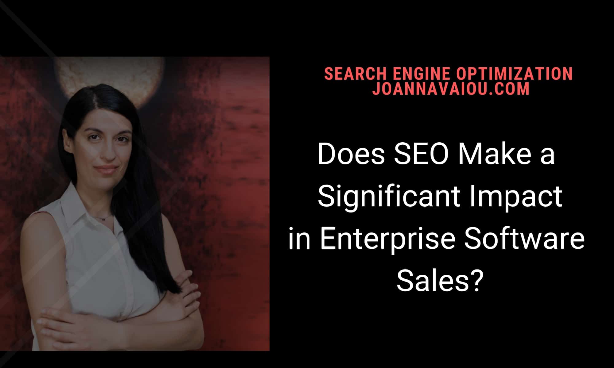 Enterprise Software SEO Potential by Joanna Vaiou